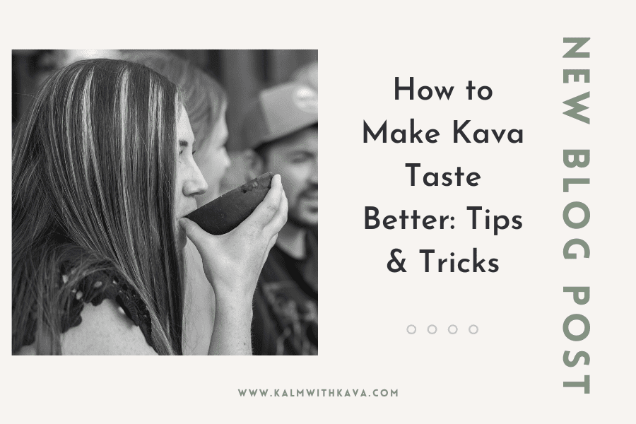 HOW TO MAKE KAVA TASTE BETTER: TIPS & TRICKS