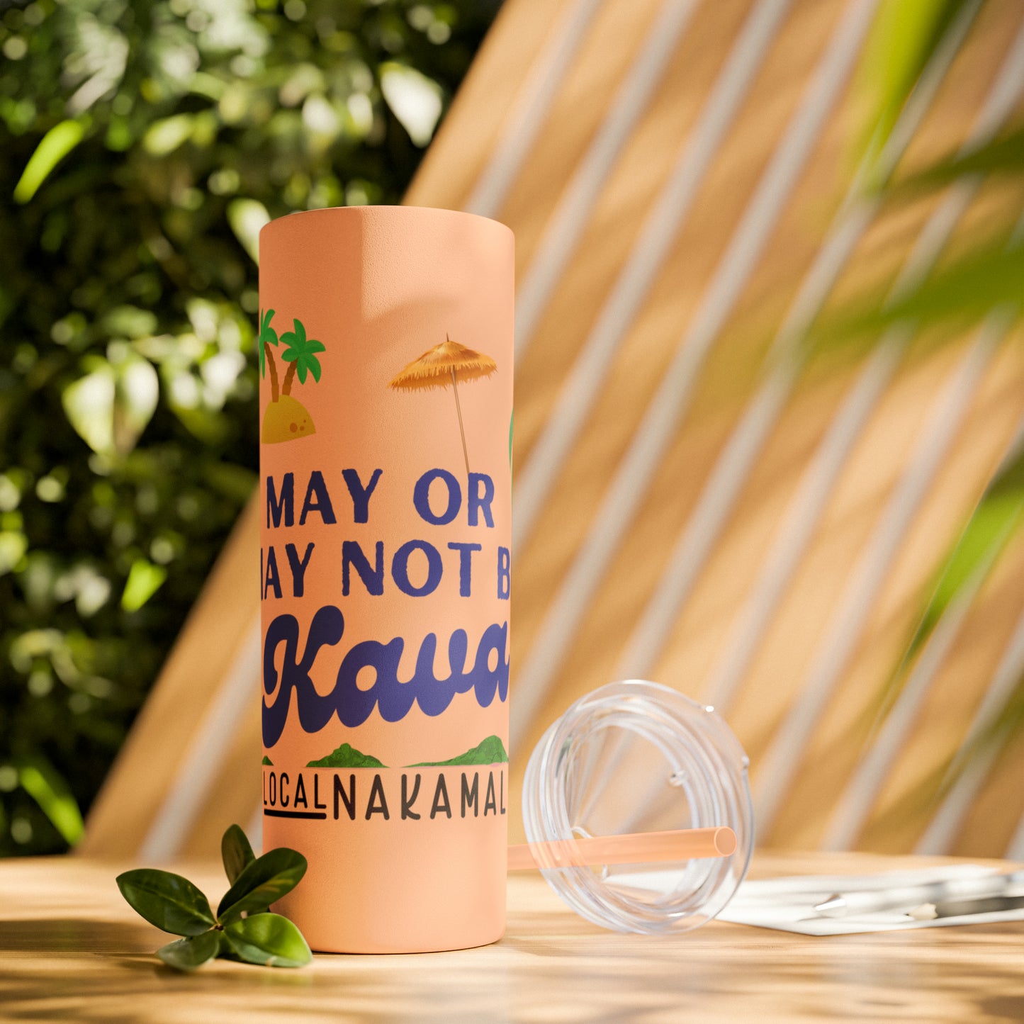 May or May Not Be Kava - Local Nakamal: Skinny Tumbler with Straw, 20oz