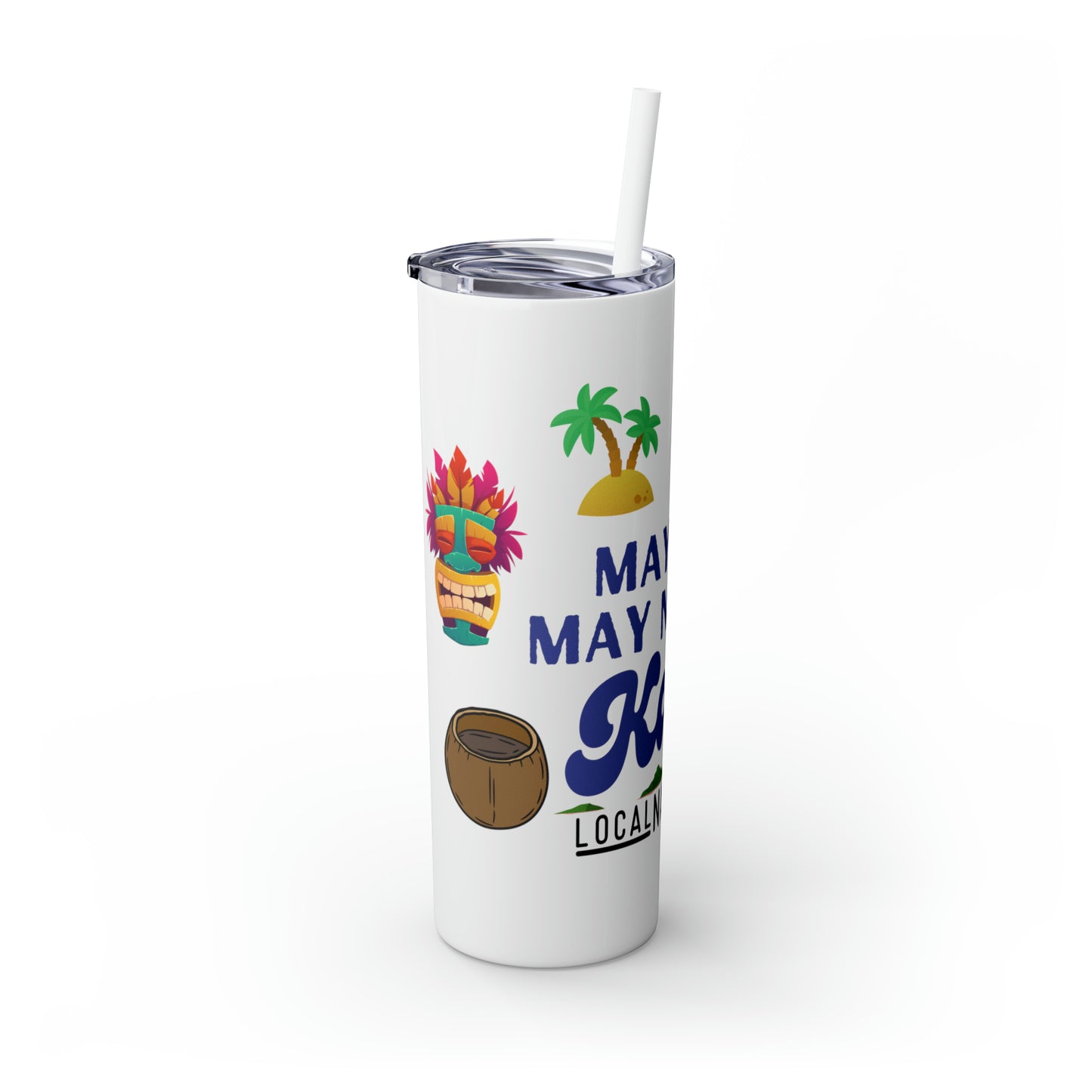 May or May Not Be Kava - Local Nakamal: Skinny Tumbler with Straw, 20oz