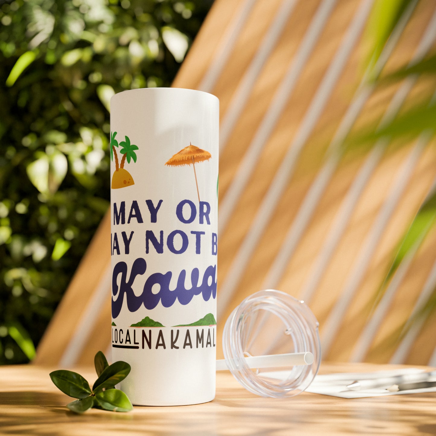 May or May Not Be Kava - Local Nakamal: Skinny Tumbler with Straw, 20oz