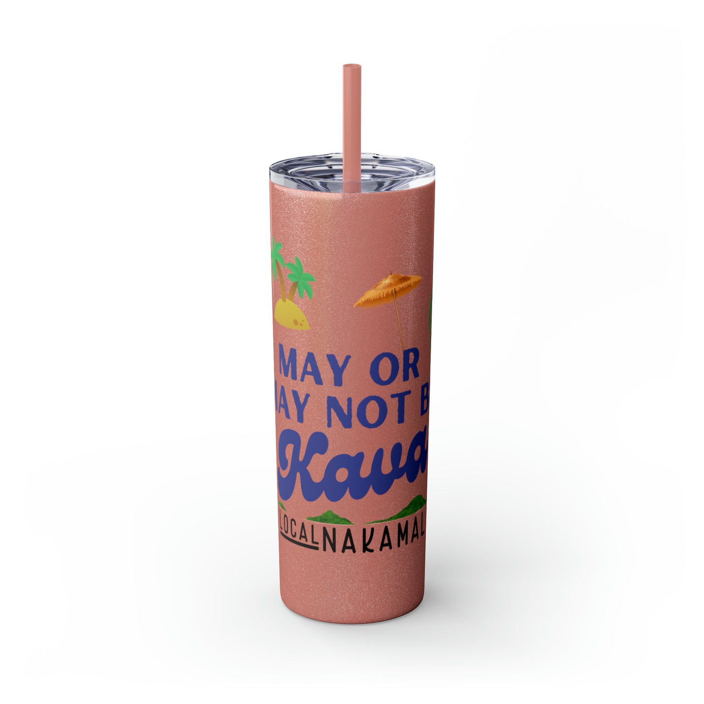 May or May Not Be Kava - Local Nakamal: Skinny Tumbler with Straw, 20oz