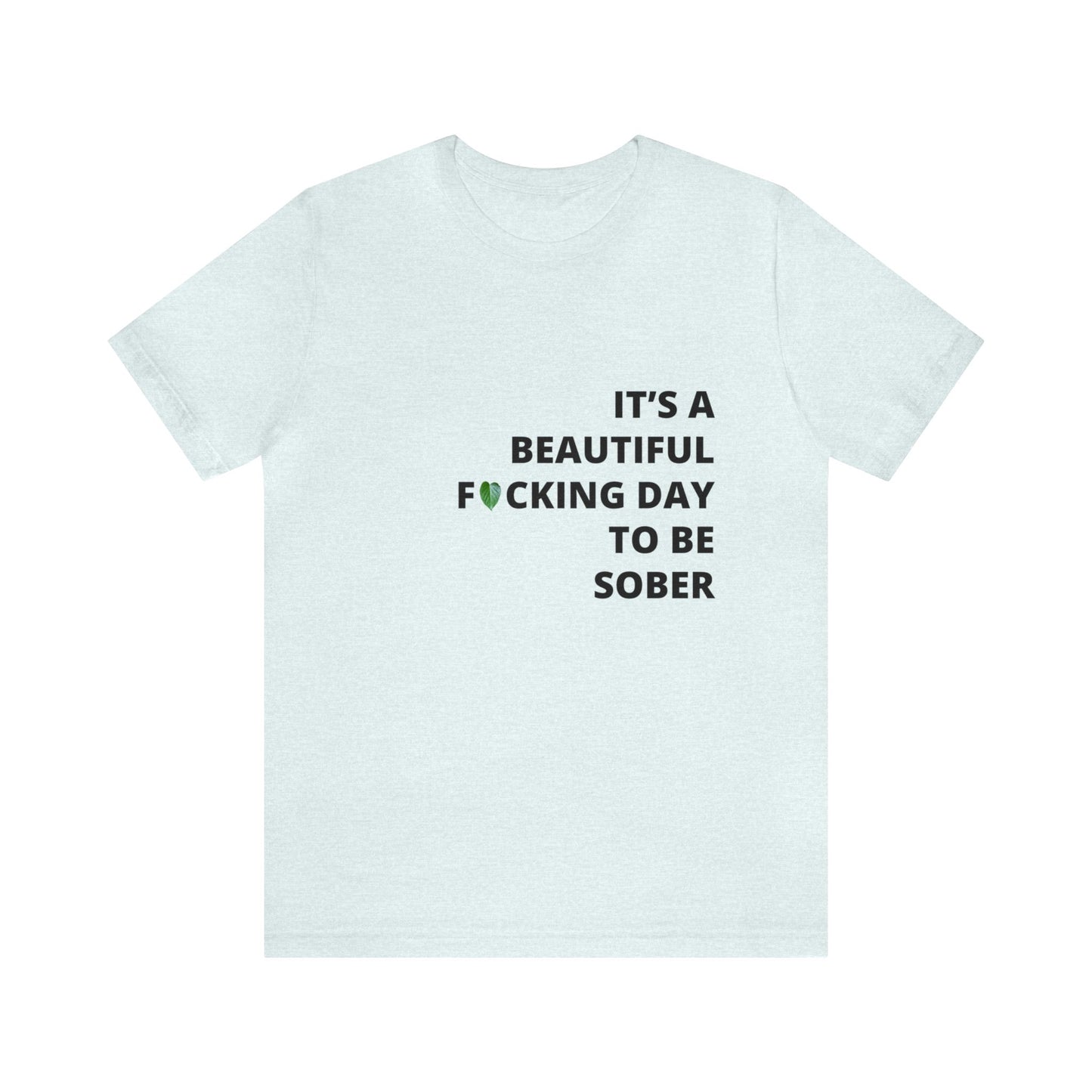 Embrace Sobriety with Style: "It's a Beautiful Day to be FN Sober" T-Shirt