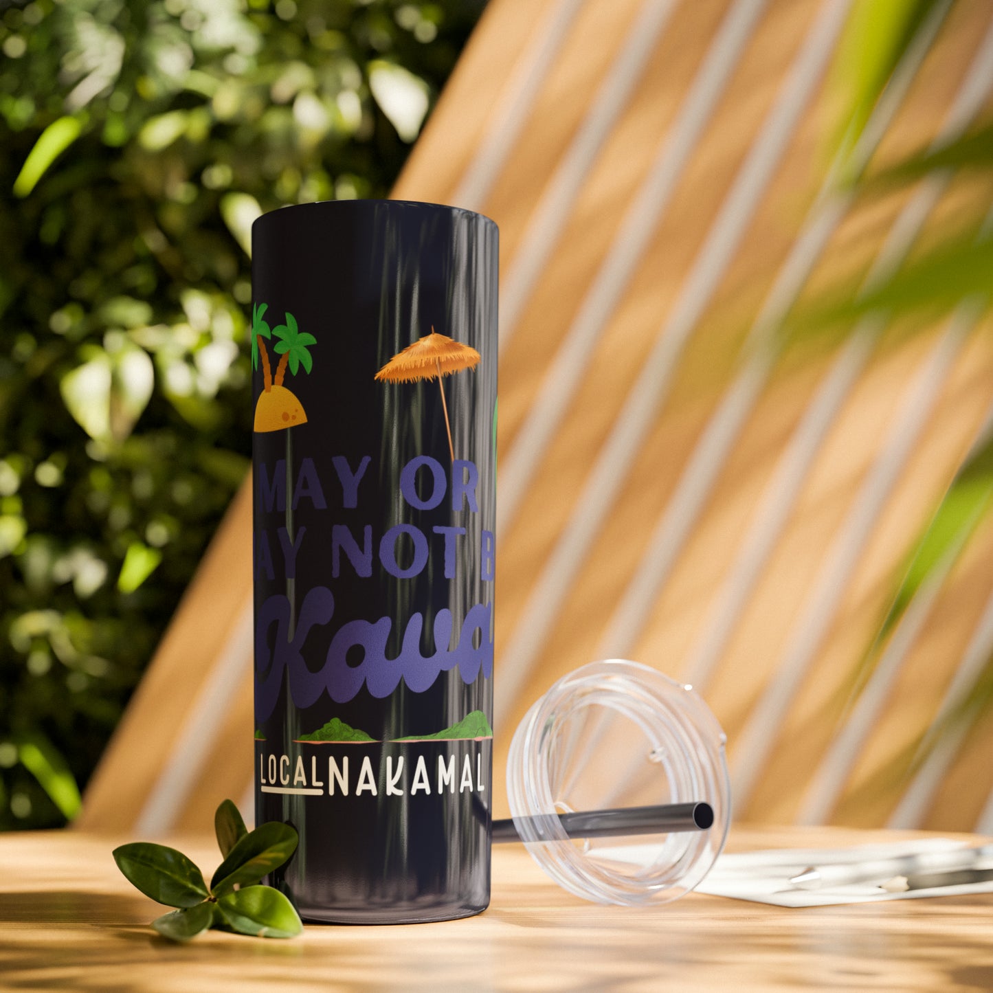 May or May Not Be Kava - Local Nakamal: Skinny Tumbler with Straw, 20oz