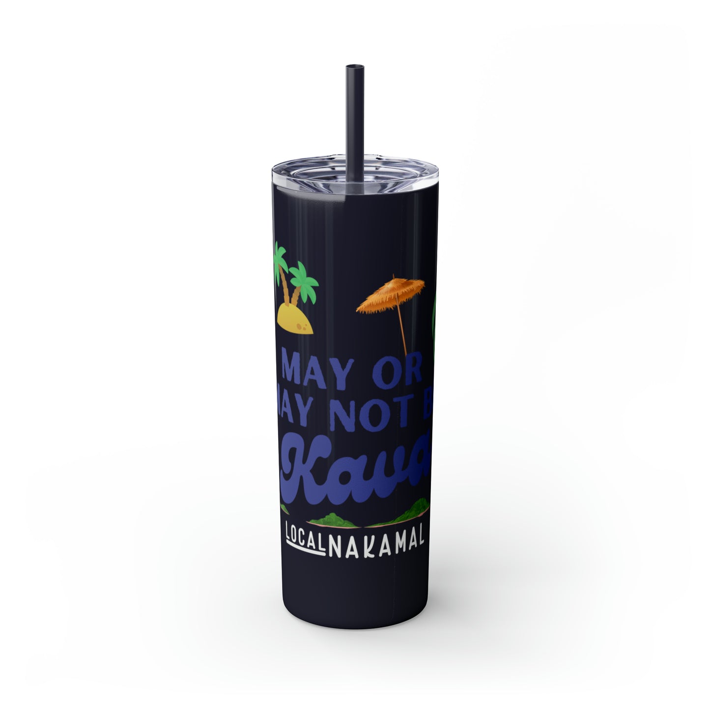 May or May Not Be Kava - Local Nakamal: Skinny Tumbler with Straw, 20oz