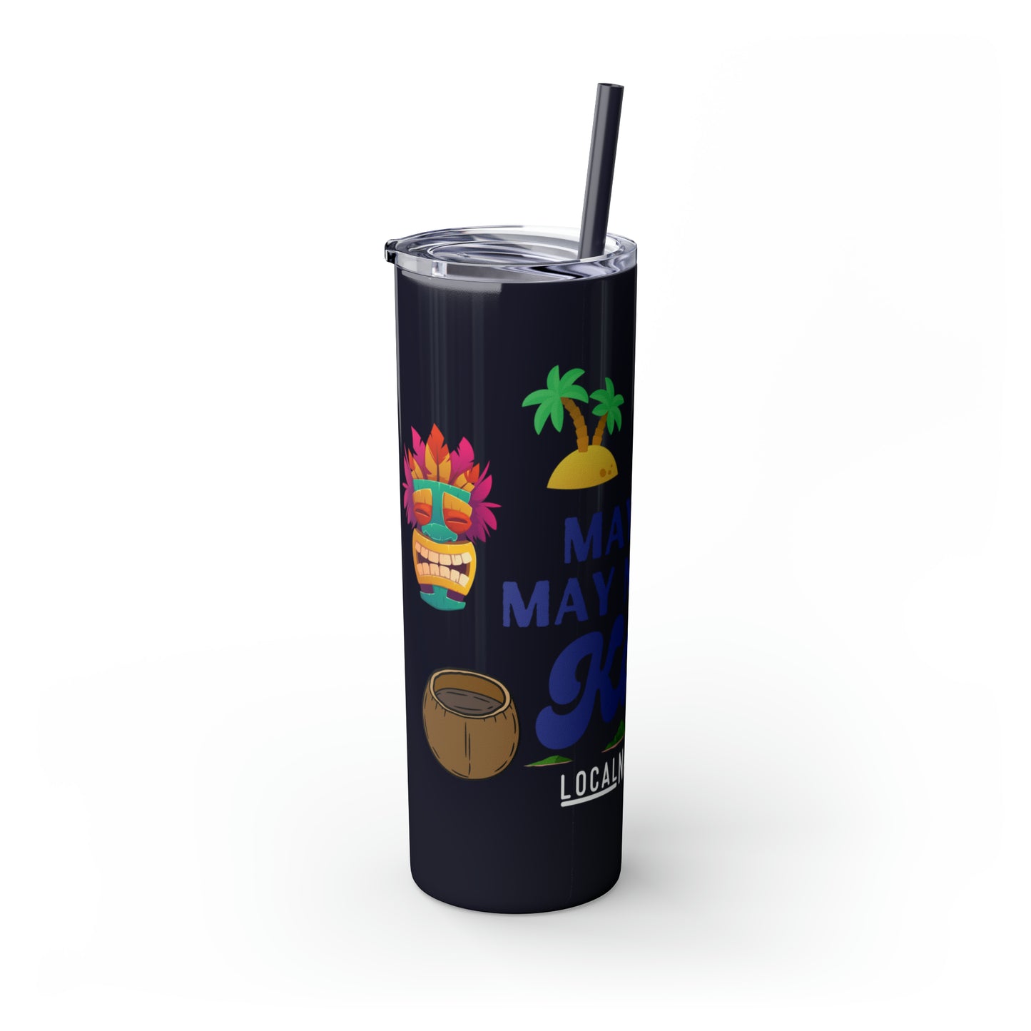 May or May Not Be Kava - Local Nakamal: Skinny Tumbler with Straw, 20oz