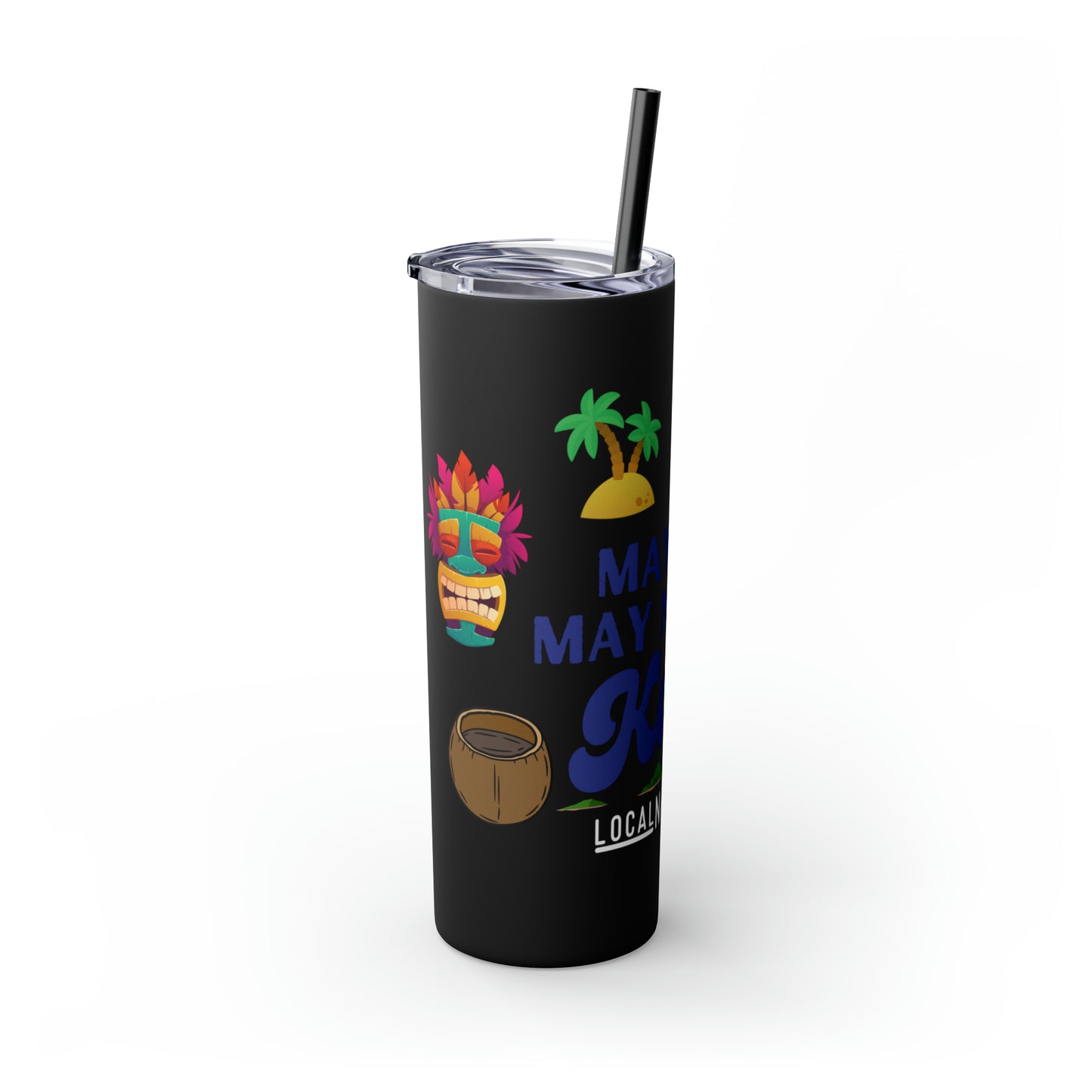 May or May Not Be Kava - Local Nakamal: Skinny Tumbler with Straw, 20oz