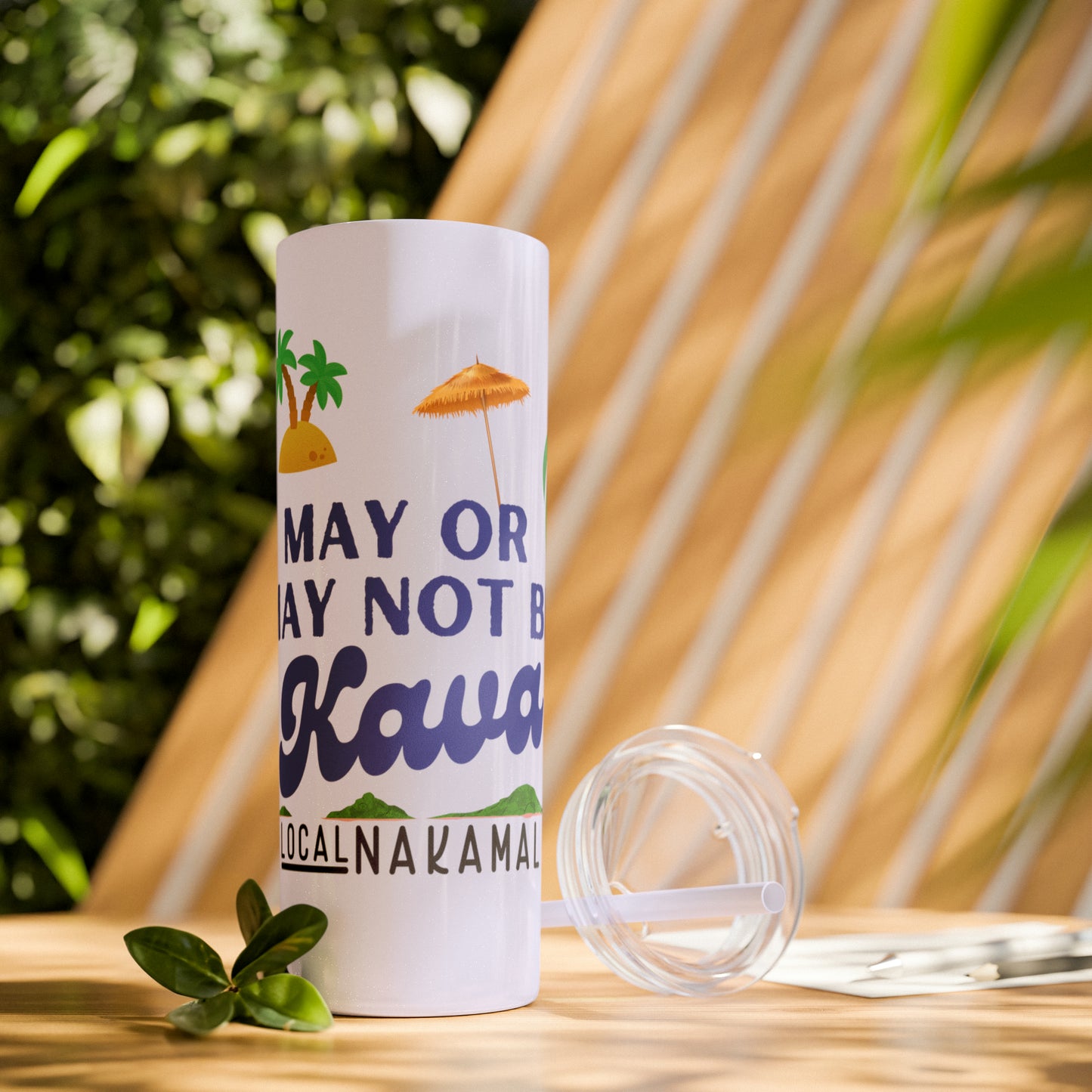 May or May Not Be Kava - Local Nakamal: Skinny Tumbler with Straw, 20oz