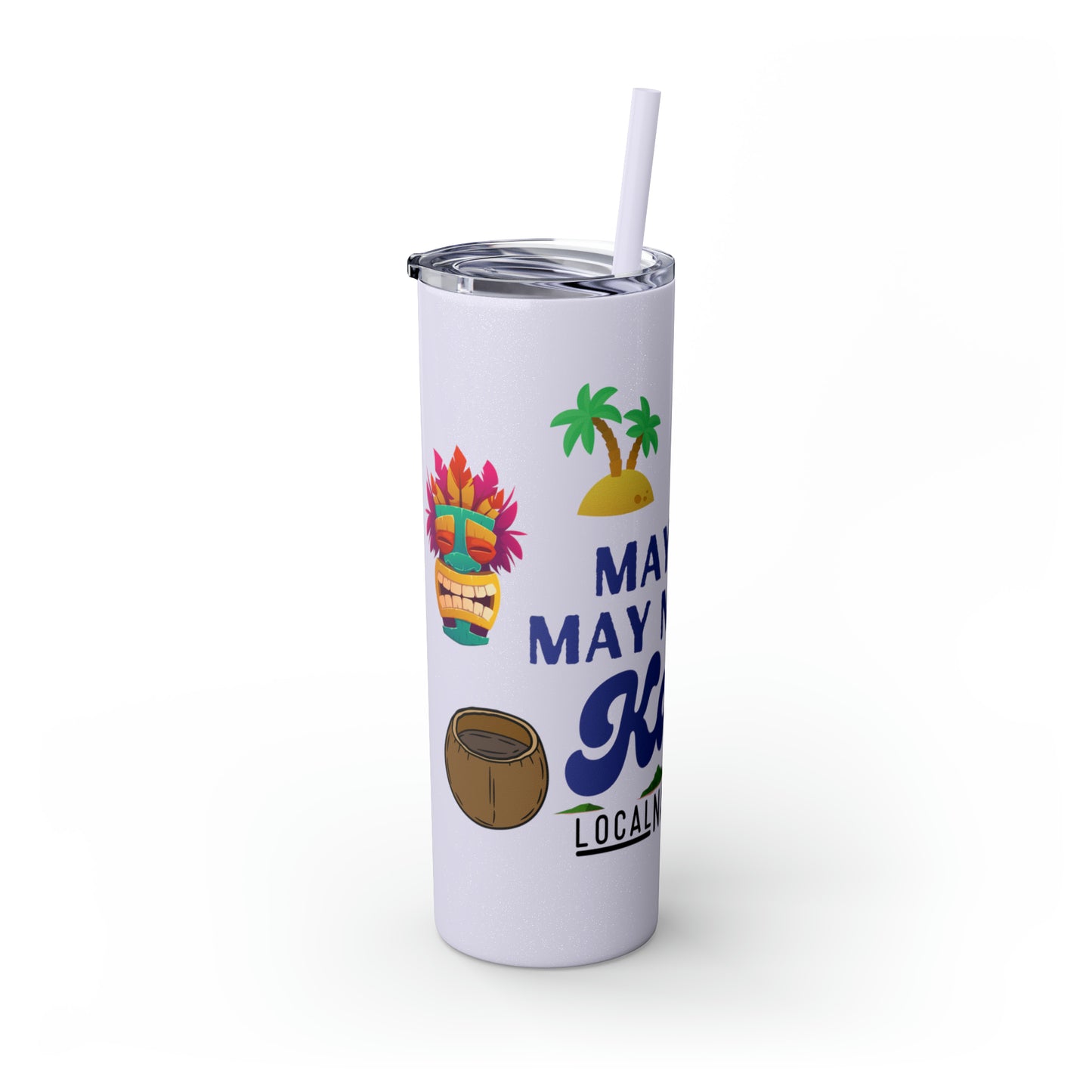 May or May Not Be Kava - Local Nakamal: Skinny Tumbler with Straw, 20oz