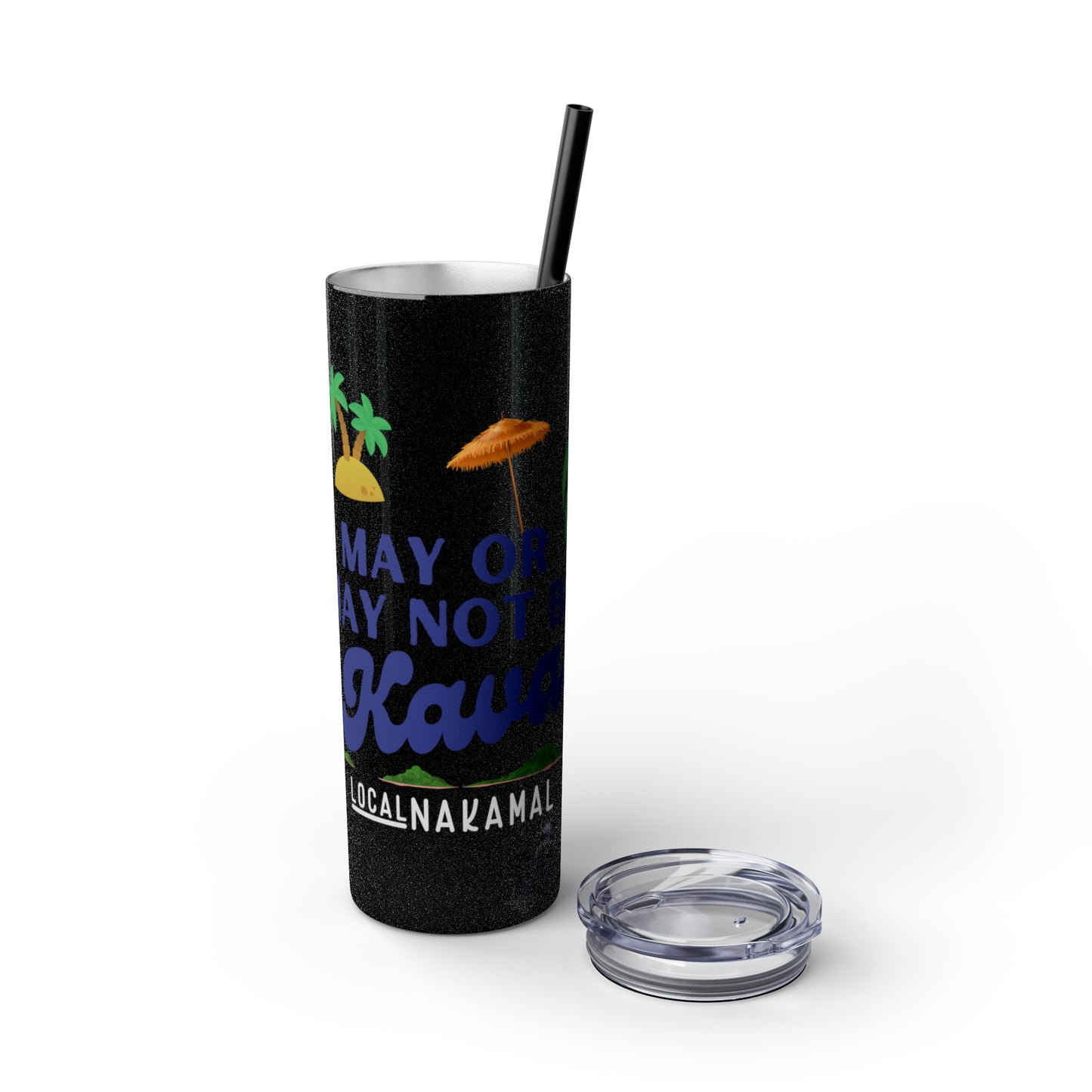 May or May Not Be Kava - Local Nakamal: Skinny Tumbler with Straw, 20oz