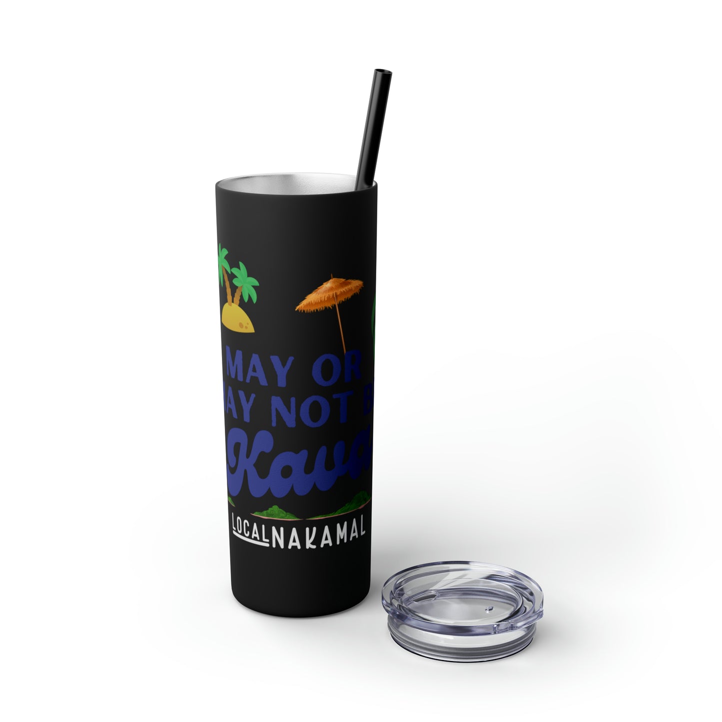 May or May Not Be Kava - Local Nakamal: Skinny Tumbler with Straw, 20oz