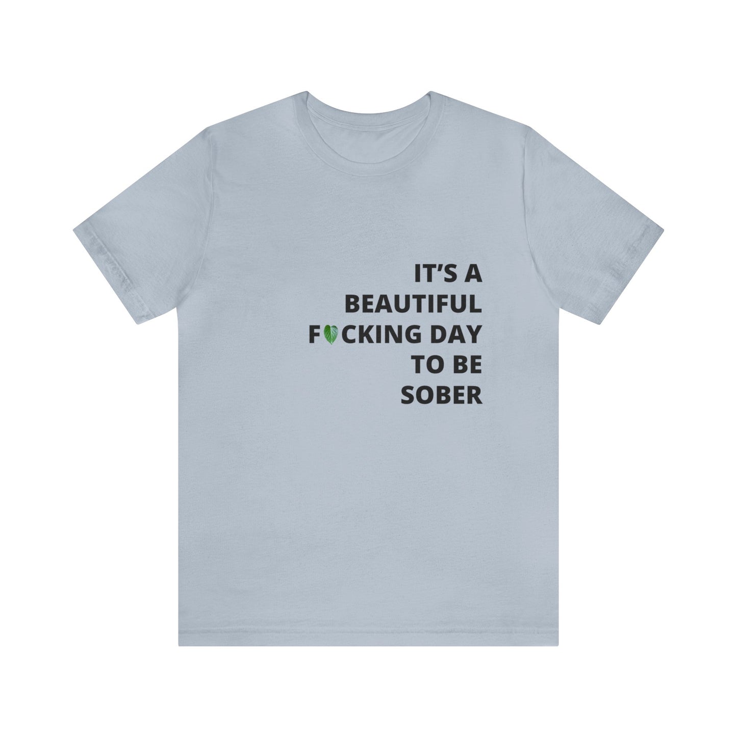 Embrace Sobriety with Style: "It's a Beautiful Day to be FN Sober" T-Shirt